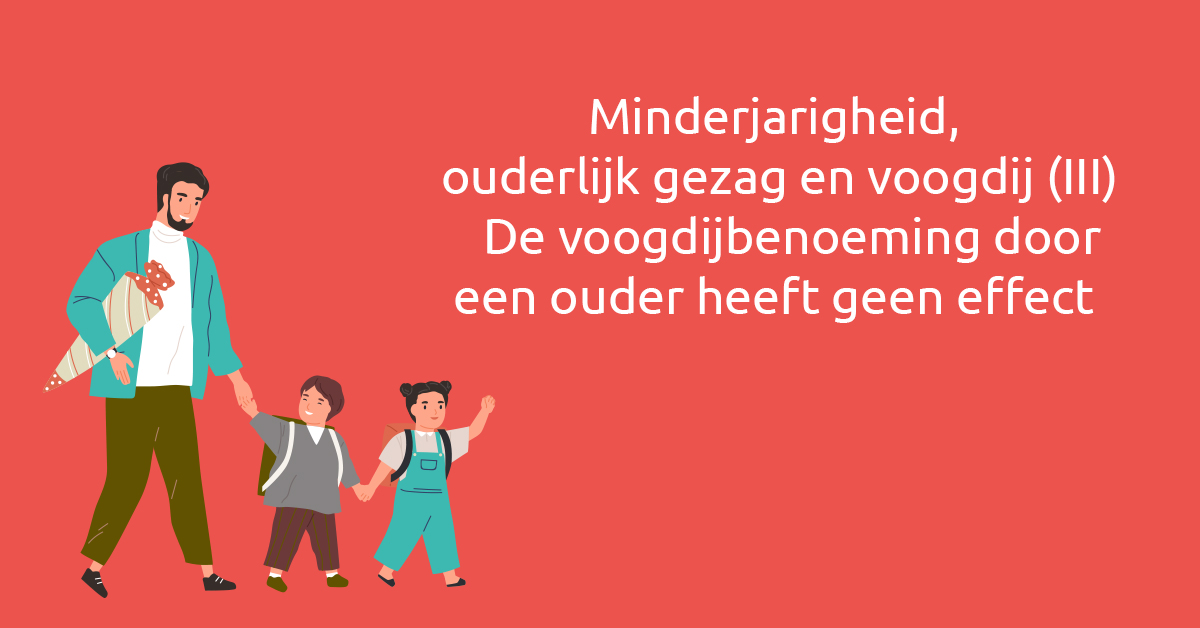 Minderjarigheid, ouderlijk gezag en voogdij (III).